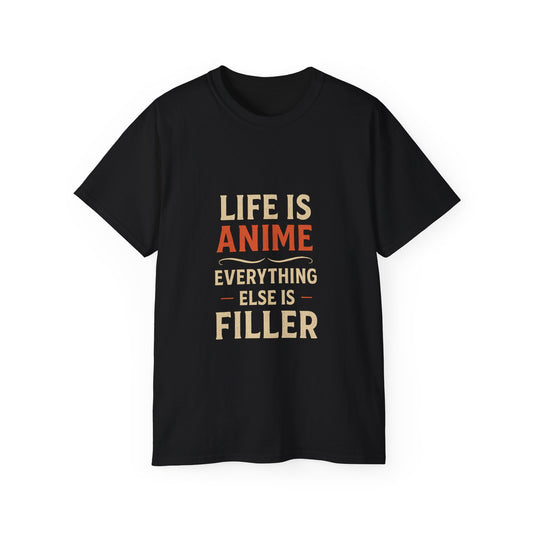 Life is Anime Everything else is Filler