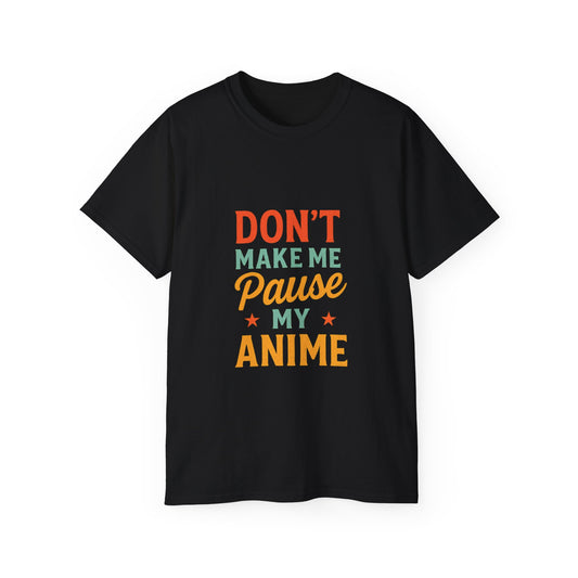 Dont make me pause my Anime